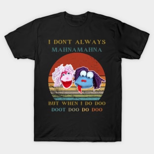 I Don't Always Mahnamahna T-Shirt, Movies Characters, Funny The Muppets T-Shirt